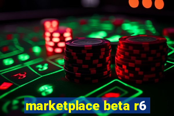 marketplace beta r6